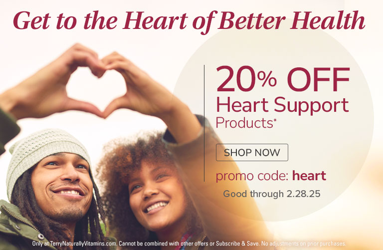 Get to the Heart of Better Health! • 20% OFF HEART SUPPORT Products* • promo code: HEART