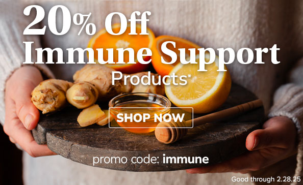 20% Off Immune Support Products* • promo code: immune • Good through 2.28.25